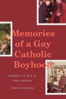 Memories of a Gay Catholic Boyhood: Coming of Age in the Sixties - John D'Emilio - cover
