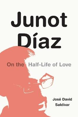 Junot Díaz: On the Half-Life of Love - José David Saldívar - cover