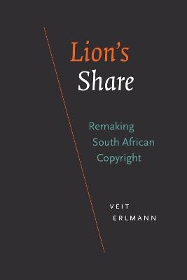 Lion's Share: Remaking South African Copyright - Veit Erlmann - cover