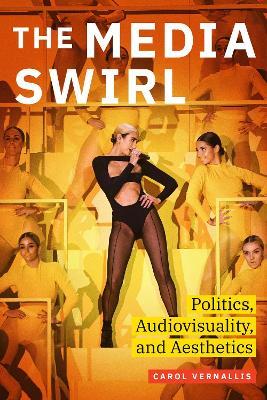 The Media Swirl: Politics, Audiovisuality, and Aesthetics - Carol Vernallis - cover