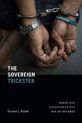 The Sovereign Trickster: Death and Laughter in the Age of Duterte - Vicente L. Rafael - cover