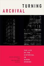 Turning Archival: The Life of the Historical in Queer Studies