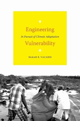 Engineering Vulnerability: In Pursuit of Climate Adaptation - Sarah E. Vaughn - cover