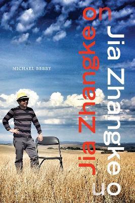 Jia Zhangke on Jia Zhangke - Michael Berry - cover