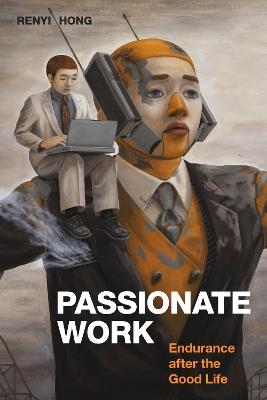 Passionate Work: Endurance after the Good Life - Renyi Hong - cover