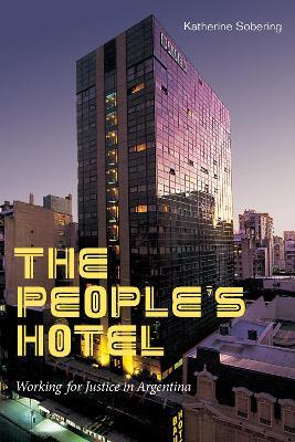 The People's Hotel: Working for Justice in Argentina - Katherine Sobering - cover