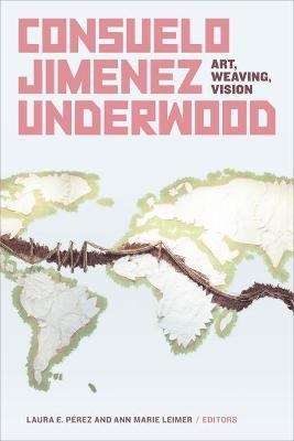 Consuelo Jimenez Underwood: Art, Weaving, Vision - cover