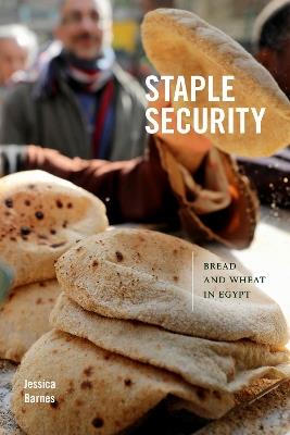 Staple Security: Bread and Wheat in Egypt - Jessica Barnes - cover