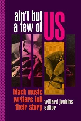 Ain't But a Few of Us: Black Music Writers Tell Their Story - cover