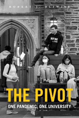 The Pivot: One Pandemic, One University - Robert J. Bliwise - cover