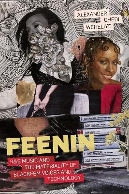 Feenin: R&B Music and the Materiality of BlackFem Voices and Technology - Alexander Ghedi Weheliye - cover