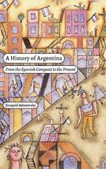 A History of Argentina: From the Spanish Conquest to the Present