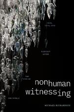 Nonhuman Witnessing: War, Data, and Ecology after the End of the World
