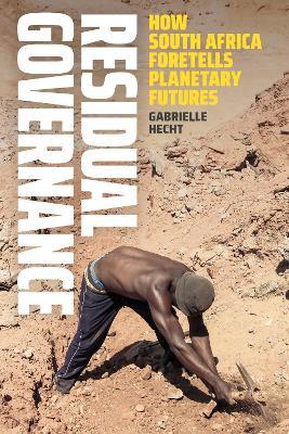 Residual Governance: How South Africa Foretells Planetary Futures - Gabrielle Hecht - cover