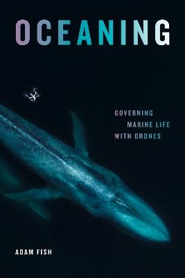 Oceaning: Governing Marine Life with Drones - Adam Fish - cover