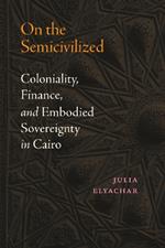 On the Semicivilized: Coloniality, Finance, and Embodied Sovereignty in Cairo