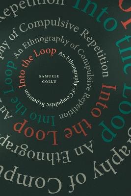 Into the Loop: An Ethnography of Compulsive Repetition - Samuele Collu - cover