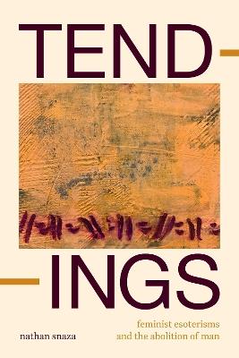 Tendings: Feminist Esoterisms and the Abolition of Man - Nathan Snaza - cover