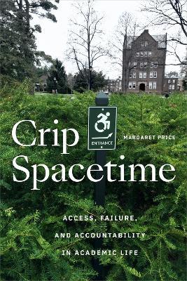 Crip Spacetime: Access, Failure, and Accountability in Academic Life - Margaret Price - cover