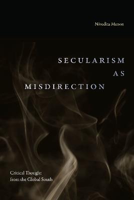 Secularism as Misdirection: Critical Thought from the Global South - Nivedita Menon - cover