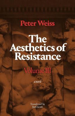 The Aesthetics of Resistance, Volume III: A Novel - Peter Weiss - cover
