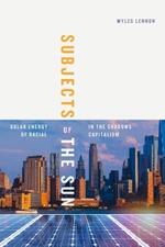 Subjects of the Sun: Solar Energy in the Shadows of Racial Capitalism