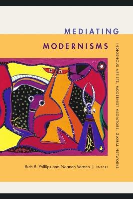 Mediating Modernisms: Indigenous Artists, Modernist Mediators, Global Networks - cover
