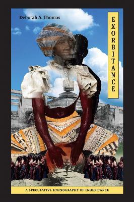 Exorbitance: A Speculative Ethnography of Inheritance - Deborah A. Thomas - cover