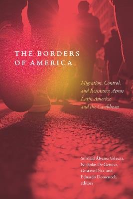 The Borders of America: Migration, Control, and Resistance Across Latin America and the Caribbean - cover