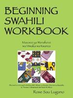 Beginning Swahili Workbook: Mazoezi YA Wanafunzi Wa Mwaka Wa Kwanza