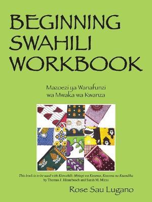 Beginning Swahili Workbook: Mazoezi YA Wanafunzi Wa Mwaka Wa Kwanza - Rose Sau Lugano - cover