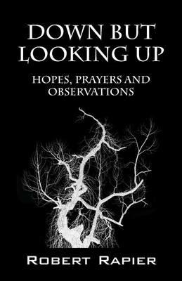 Down But Looking Up: Hopes, Prayers and Observations - Robert Rapier - cover