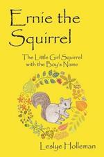 Ernie the Squirrel: The Little Girl Squirrel with the Boy's Name