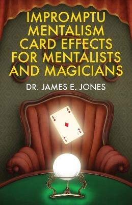 Impromptu Mentalism Card Effects for Mentalists and Magicians - James E Jones - cover