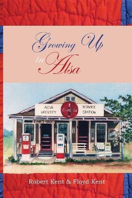 Growing Up in Alsa - Robert Kent,Floyd Kent - cover
