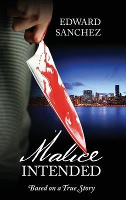 Malice Intended: Based on a True Story - Edward Sanchez - cover