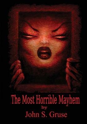 The Most Horrible Mayhem - John S Gruse - cover
