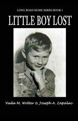 Little Boy Lost: Long Road Home Series - Book 1 - Vada M Wolter,Joseph A Zapalac,Joseph A Zapalac - cover
