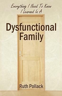 Everything I Need to Know I Learned in a Dysfunctional Family - Ruth Pollack - cover