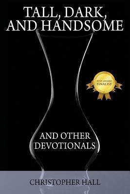 Tall, Dark, and Handsome and Other Devotionals - Christopher Hall - cover