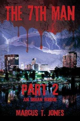 The 7th Man -- Part 2: An Urban Horror - Marcus T Jones - cover