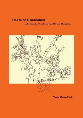 Roots and Branches: A Systematic Way of Learning Chinese Characters - Yumin Zhang - cover
