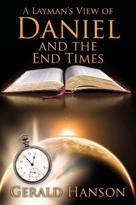 A Layman's View of Daniel and the End Times - Gerald Hanson - cover