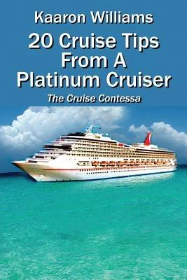 20 Cruise Tips from a Platinum Cruiser: The Cruise Contessa - Kaaron Williams - cover