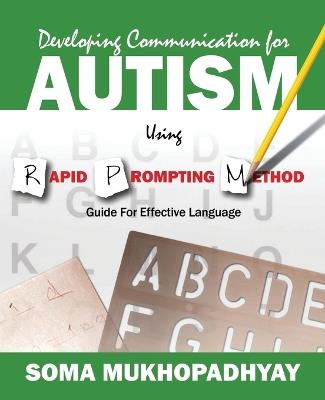 Developing Communication for Autism Using Rapid Prompting Method: Guide for Effective Language - Soma Mukhopadhyay - cover