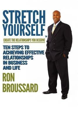 Stretch Yourself: Create The Relationships You Deserve - Ron Broussard - cover