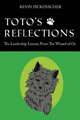 Toto's Reflections: The Leadership Lessons from the Wizard of Oz - Kevin Fickenscher - cover