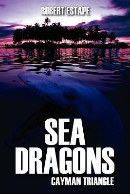 Sea Dragons: Cayman Triangle - Robert Estape - cover