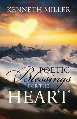 Poetic Blessings For The Heart - Kenneth Miller - cover