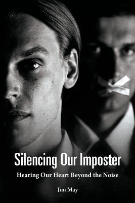 Silencing Our Imposter: Hearing Our Heart Beyond the Noise - Jim May - cover